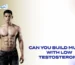 Can You Build Muscle with Low Testosterone? Truth
